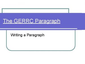 The GERRC Paragraph Writing a Paragraph GENERALIZATION One