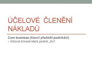 ELOV LENN NKLAD Core business hlavn pedmt podnikn