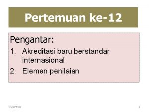 Pertemuan ke12 Pengantar 1 Akreditasi baru berstandar internasional