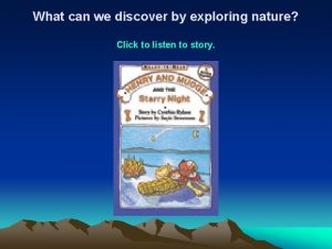 What can we discover by exploring nature