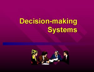 Decisionmaking Systems Overview What managers do Decisionmaking Many