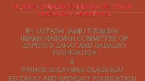 ISLAMIC UNDERSTANDING OF WAQF SADAQAT JAARIYAT BY USTADH