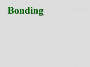 Bonding Review bond types bond energy We have