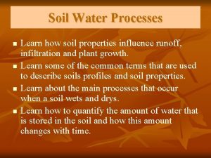 Soil Water Processes n n Learn how soil