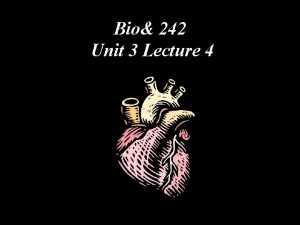Bio 242 Unit 3 Lecture 4 FETAL CIRCULATION
