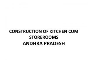 CONSTRUCTION OF KITCHEN CUM STOREROOMS ANDHRA PRADESH Some