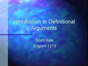Introduction to Definitional Arguments Scott Hale Englsih 1213
