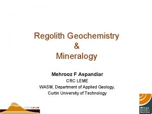 Regolith Geochemistry Mineralogy Mehrooz F Aspandiar CRC LEME