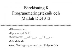 Frelsning 8 Programmeringsteknik och Matlab DD 1312 Klassmetoder