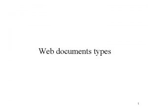 Web documents types 1 Three basic types of