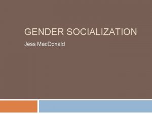 GENDER SOCIALIZATION Jess Mac Donald The Historical Context