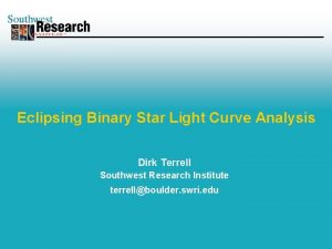 Eclipsing Binary Star Light Curve Analysis Dirk Terrell