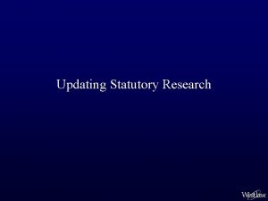 Updating Statutory Research Verifying that Statutory Research Is