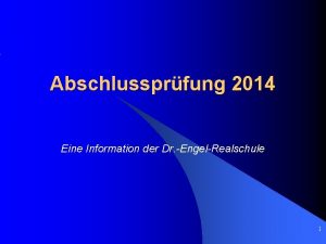 Abschlussprfung 2014 Eine Information der Dr EngelRealschule 1