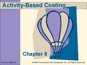 ActivityBased Costing Chapter 8 Learning Objectives 1 Understand