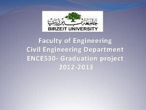 Faculty of Engineering Civil Engineering Department ENCE 530