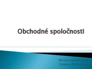 Obchodn spolonosti Miriam Jankoviov Simona Paenicov Obchodn spolonosti