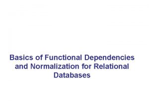 Basics of Functional Dependencies and Normalization for Relational