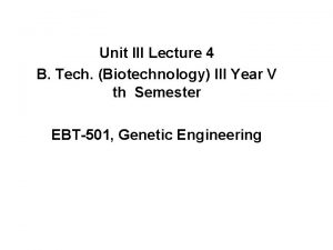 Unit III Lecture 4 B Tech Biotechnology III