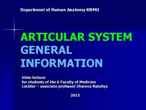 Department of Human Anatomy KNMU ARTICULAR SYSTEM GENERAL