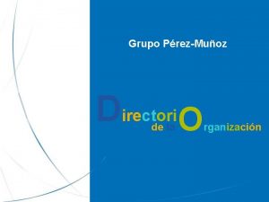 Grupo PrezMuoz Directori O de la rganizacin Directori