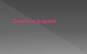 Cinema of England Early British cinema Modern cinema
