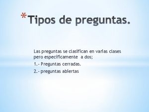 Las preguntas se clasifican en varias clases pero