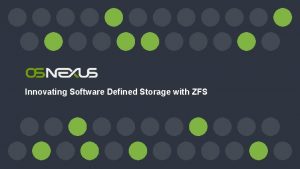 Innovating Software Defined Storage with ZFS Innovating Software