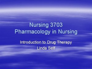 Nursing 3703 Pharmacology in Nursing Introduction to Drug