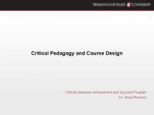 Critical Pedagogy and Course Design Critical Literacies Achievement