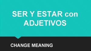 Adjectives that change meaning with ser and estar