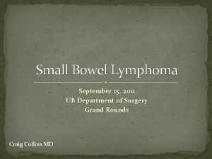 Small Bowel Lymphoma September 15 2011 UB Department