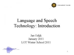 Language and Speech Technology Introduction Jan Odijk January
