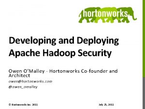 Developing and Deploying Apache Hadoop Security Owen OMalley