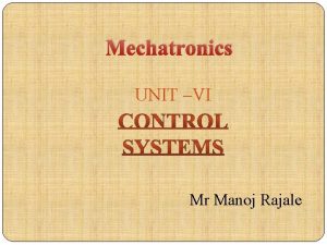 Mechatronics UNIT VI Mr Manoj Rajale Syllabus Control