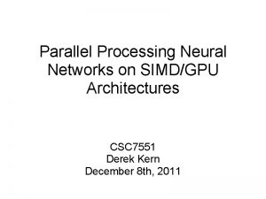 Parallel Processing Neural Networks on SIMDGPU Architectures CSC