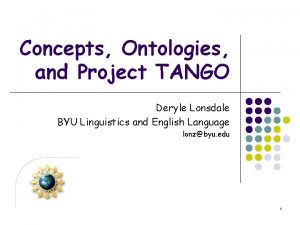 Concepts Ontologies and Project TANGO Deryle Lonsdale BYU