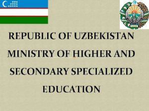 REPUBLIC OF UZBEKISTAN MINISTRY OF HIGHER AND SECONDARY