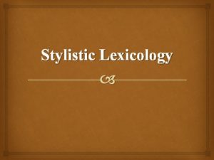 Contents of stylistic lexis