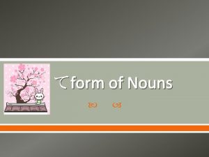 form of Nouns Form Nouns AND To join
