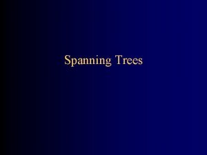 Spanning Trees Spanning trees Suppose you have a