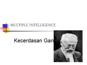 MULTIPLE INTELLIGENCE Kecerdasan Ganda Multiple Intelligence Howard Gardner