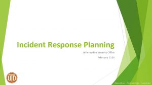 Incident Response Planning Information Security Office February 2019