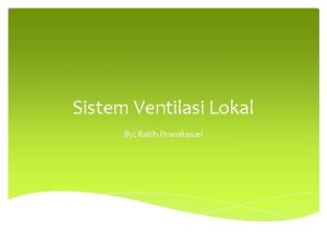 Sistem Ventilasi Lokal By Ratih Pramitasari Komponen sistem