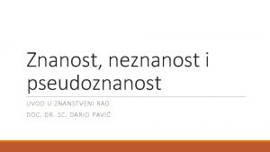 Znanost neznanost i pseudoznanost UVOD U ZNANSTVENI RAD