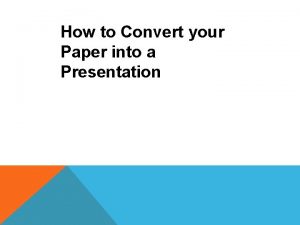 How to turn a paper into a presentation