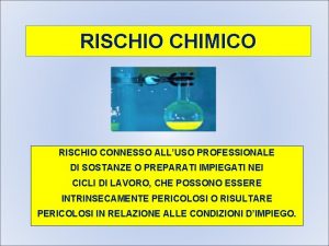 RISCHIO CHIMICO RISCHIO CONNESSO ALLUSO PROFESSIONALE DI SOSTANZE
