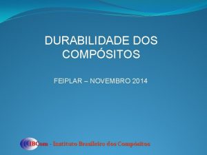 DURABILIDADE DOS COMPSITOS FEIPLAR NOVEMBRO 2014 IBCom Instituto
