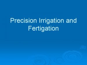 Precision Irrigation and Fertigation What is Irrigation Irrigation