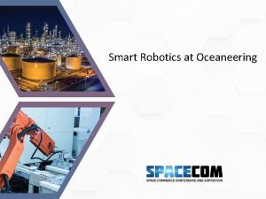 Smart Robotics at Oceaneering About Oceaneering Oceaneering pushes